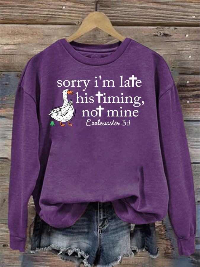 Women's   Goose sorry I’m late his timing not mine Sweatshirt