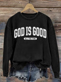 Women's   gad is good ALL THE TIME   Sweatshirt