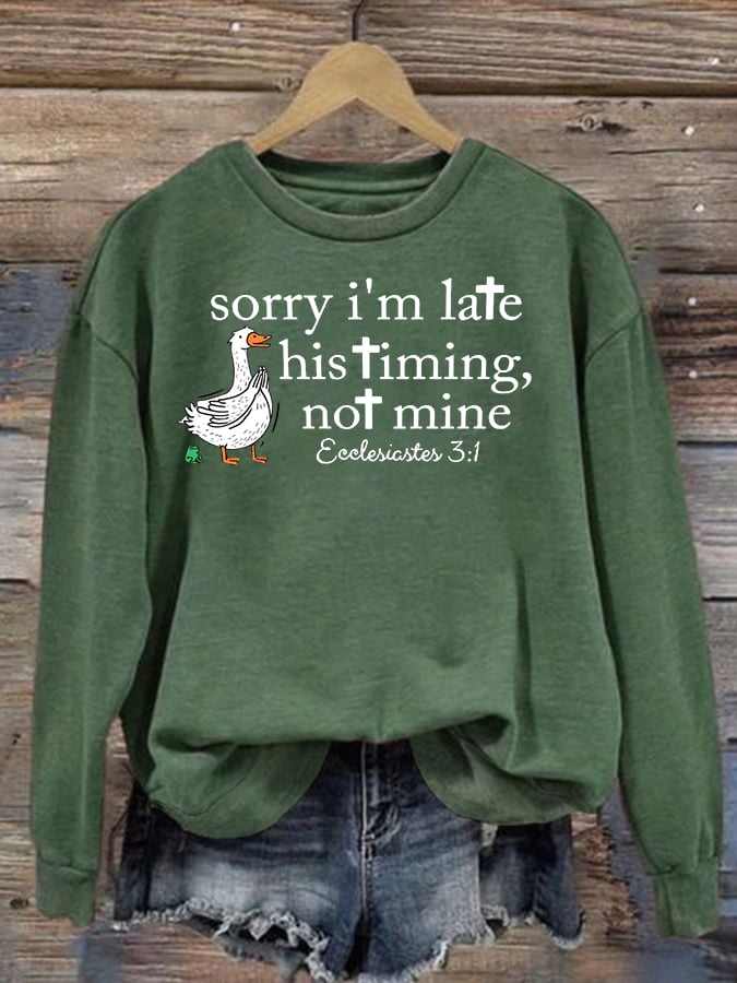 Women's   Goose sorry I’m late his timing not mine Sweatshirt
